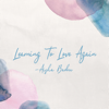 Learning to Love Again - EP - Aisha Badru