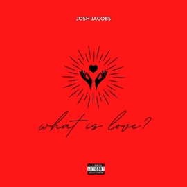 What is Love? Josh Jacobs