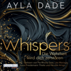 WHISPERS. Die Wahrheit wird dich zerstören - Ayla Dade