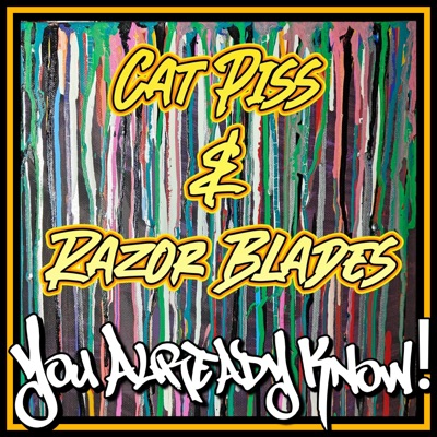 YOU ALREADY KNOW! Cat Piss & Razor Blades (feat. eyerap & paulie walnuts) - Single