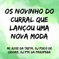 Os Novinho do Curral Que Lançou uma Nova Moda - Single - Mc Rose da Treta, DJ PSICO DE CAXIAS & DJ PTK DA PAROPEBA
