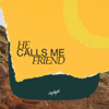 He Calls Me Friend - CityAlight