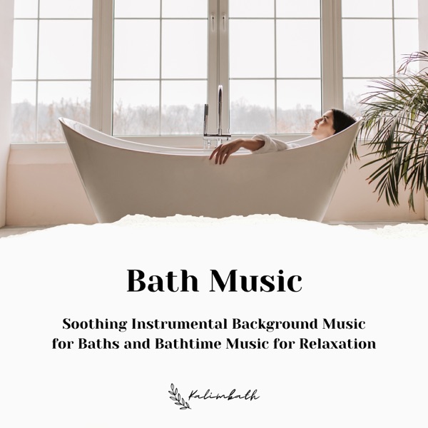Bath Music: Soothing Instrumental Background Music for Baths and Bathtime Music for Relaxation