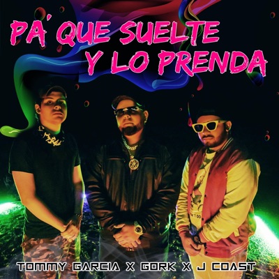 Pa' Que Suelte Y Lo Prenda (feat. J Coast, Tommy Garcia & Jos3l) - Single