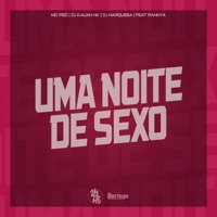 Uma Noite de Sexo (feat. Rannya) - Single - Mc Pbó, DJ Kauan NK & DJ MARQUESA
