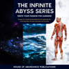 The Infinite Abyss Series: Ignite Your Passion for Learning: Stimulate Your Curiosity with Astounding Facts and In-Depth Exploration of the Human Body, ... the Oceans, Outer Space and the Cosmos) (Unabridged) - House of Abundance Publications