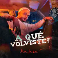 A Qué Volviste? — Ala Jaza, Ala Jaza