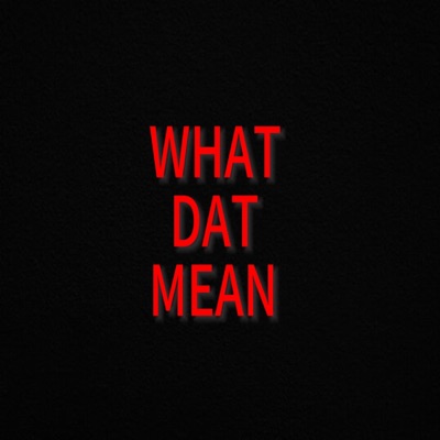 What Dat Mean - Single