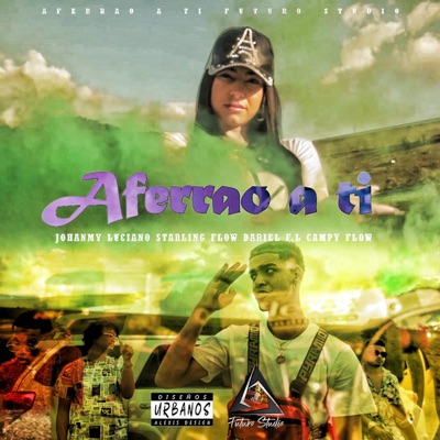 Aferrao A Ti (feat. Starling Flow, Johanmy Luciano, Campy Flow & Dariel FL) - Single