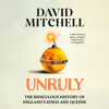 Unruly: The Ridiculous History of England's Kings and Queens (Unabridged) - David Mitchell