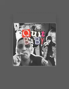 Écoutez quit baby, regardez des vidéoclips, lisez la biographie, consultez les dates de tournée et plus encore !