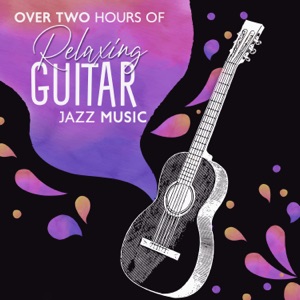 Over Two Hours of Relaxing Guitar Jazz Music: Top 100 Guitar Bar Atmosphere Music, Romantic Instrumental Songs, Chill Jazz Lounge