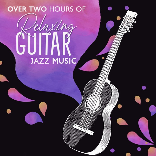 Over Two Hours of Relaxing Guitar Jazz Music: Top 100 Guitar Bar Atmosphere Music, Romantic Instrumental Songs, Chill Jazz Lounge