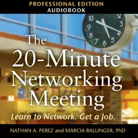 The 20-Minute Networking Meeting: Professional Edition: Learn to Network. Get a Job (Unabridged)