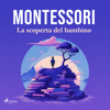 La scoperta del bambino - Maria Montessori