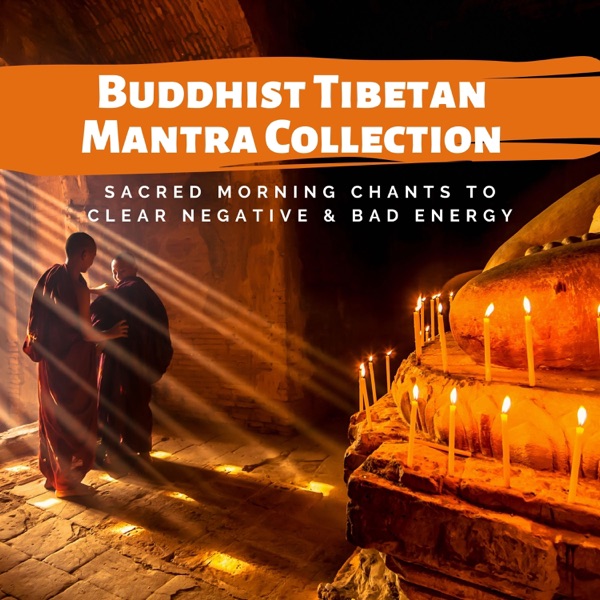 Buddhist Tibetan Mantra Collection - Sacred Morning Chants to Clear Negative & Bad Energy