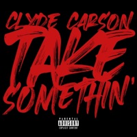 Take Somethin - Single - Clyde Carson
