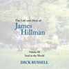 The Life and Ideas of James Hillman: Volume III: Soul in the World (Unabridged) - Dick Russell