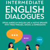 Intermediate English Dialogues: Speak American English Like a Native Speaker with These Phrases, Idioms, and Expressions (Intermediate and Advanced English Conversation Dialogues) (Unabridged) - Jackie Bolen