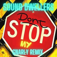 Dont Stop My (Gnarly Remix) [Gnarly Remix] - Single - Sound Dwellers