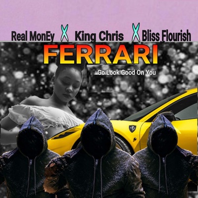 Ferrari Go Look Good On You (feat. King Chris & Bliss Flourish) - Single