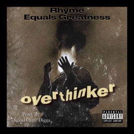 Overthinker (feat. Digital Crate Digga) Rhyme Equals Greatness
