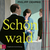 Schönwald (Ungekürzt) - Philipp Oehmke