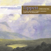 M. Tippett: A Child Of Our Time & Weeping Babe - Royal Liverpool Philharmonic Choir, Royal Liverpool Philharmonic Orchestra & John Pritchard