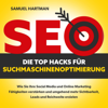 SEO - Die Top Hacks für Suchmaschinenoptimierung: Wie Sie Ihre Social Media und Online Marketing Fähigkeiten verstärken und umgehend mehr Sichtbarkeit, Leads und Reichweite erzielen - Samuel Hartman