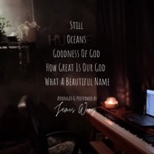 Still X Oceans X Goodness of God X How Great Is Our God X What a Beautiful Name artwork