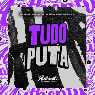 Tudo Puta (feat. Mc 7Belo, DJ Guina, DJ SZ & mc pl alves) - Single
