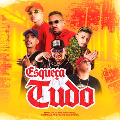Esqueça Tudo (feat. MC Tete, MC WL ORIGINAL, Kaiq Brito, MC GH MAGRÃO & MC RN DO CAPÃO) - Single