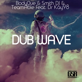 Dub Wave (feat. Dr Kay98) BodyQue, SMITH DJ & TeamAble