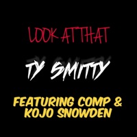 Look at That (feat. Comp & Kojo Snowden) - Single - Ty Smitty