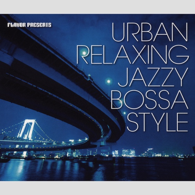 FLAVOR presents URBAN RELAXING JAZZY BOSSA STYLE - 春日章宏