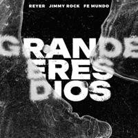 Grande Eres Dios (feat. Fe Mundo) - Single - JIMMY ROCK & Reyer