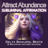 Attract Abundance Subliminal Affirmation with Delta Binaural Beats and Relaxing Nature Sounds artwork