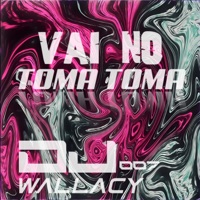 VAI NO TOMA TOMA - Single - DJ Wallacy