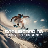 Snowboarding Tropical Deep House Vibes artwork