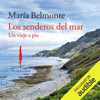 Los senderos del mar: Un viaje a pie (Unabridged) - María Belmonte