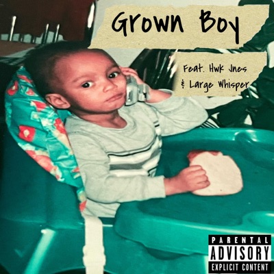 Grown Boy (feat. Hwk Jnes & Large Whisper) - Single