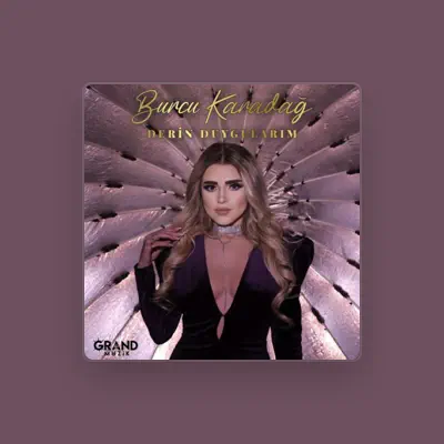 Listen to Burcu Karadağ, watch music videos, read bio, see tour dates & more!