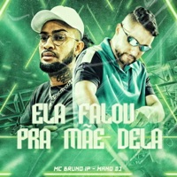 Ela Falou pra Mãe Dela - Single - MC Bruno IP & Mano DJ