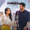 Ghar Nahi Jaana (From "Gumraah") - Single