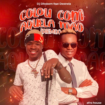 Colou Com Aquela Mão (Remix) [feat. Destrelá] - Single