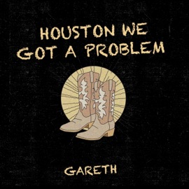 Houston We Got a Problem Gareth