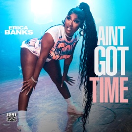 Aint Got Time (Radio Edit) Erica Banks