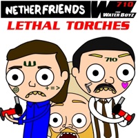 Lethal Torches - Netherfriends & TheWaterBoyz710