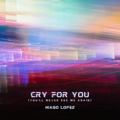 Cry For You (You'll Never See Me Again) - Single