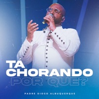 Tá Chorando por Que? - Single - Padre Diogo Albuquerque
